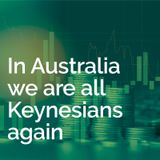 In Australia we are all Keynesians again