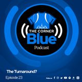 The CornerBlue Episode 23-  The Turnaround?