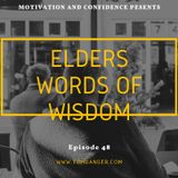 Ep. 48 Elders Words Of Wisdom
