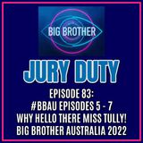 Episode 83: #BBAU EPISODES 5 - 7 / WHY HELLO THERE MISS TULLY! | Big Brother Australia 2022