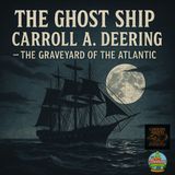 The Ghost Ship Carroll A. Deering - The Graveyard of the Atlantic