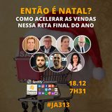 #JornadaAgil731 E313 #VendasAgeis ENTAO E NATAL? COMO ACELERAR AS VENDAS NA RETA FINAL DO ANO