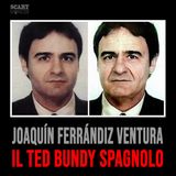 Joaquín Ferrándiz Ventura – Il Ted Bundy spagnolo