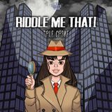 Introducing: Riddle Me That! True Crime