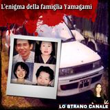 L'ENIGMA DELLA FAMIGLIA YAMAGAMI (Lo Strano Canale Podcast)