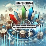 The Ups and Downs of Interest Rates- How They Shape Your Financial World