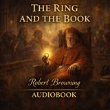 The Ring and the Book by Robert Browning | Epic Dramatic Poetry Audiobook of Truth, Justice & Redemption Part 2