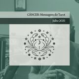 CÂNCER: Mensagem do Tarot - Julho 2025