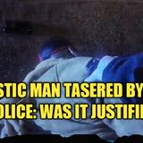 02.24 | Autistic Man Tasered By Police: Was It Justified?