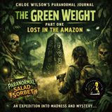 THE GREEN WEIGHT (Part 1) — Lost Researcher in the Amazon | Paranormal Salad Sorbet