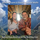 Juliette Bryant & David 'Avocado' Wolfe - Sacred Peru, Nutrition & The Best Day Ever