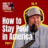Ep 9 How to Stay Poor in America Part 1