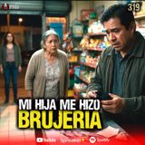 3 casos reales de Brujería entre Familiares | Ep. 319