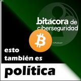 #061 - Bitcoin. ETEPolitica + Bitácora de Ciberseguridad