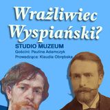 STUDIO MUZEUM | Wrażliwiec Wyspiański?