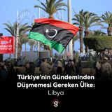Türkiye'nin Gündeminden Düşmemesi Gereken Ülke: Libya