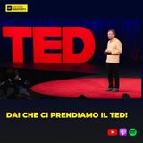 353 - Dai che ci prendiamo il TED! (LINK VIDEO)