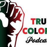 TRU COLORS Podcast - Episode #10