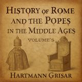 History of Rome & The Popes in the Middle Ages, Vol. 3 | Hartmann Grisar | Audiobook Part 1