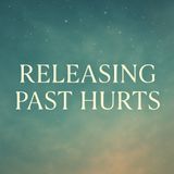 Releasing Past Hurts Meditation