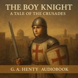 The Boy Knight: A Tale of the Crusades – G.A. Henty | Classic Christian Chivalry Part 1