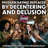 Modern Dating Replaced by Decentering and Delusion