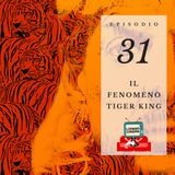 Puntata 31 - Il fenomeno Tiger King