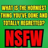 What Is The Horniest Thing You've Done And Totally Regretted? | Ask Reddit | Reddit Stories