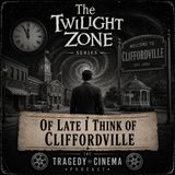 The Twilight Zone Series: Of Late I Think of Cliffordville