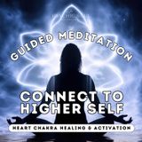 Connect with Your Higher Self & Activate Your Heart Chakra | 18-Min Guided Meditation