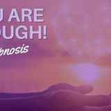 Let Go of Negativity and Unlock Your Full Potential  You are Enough Hypnosis  Mindful Movement - The Mindful Movement