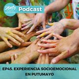 EP45: EXPERIENCIA SOCIOEMOCIONAL EN PUTUMAYO
