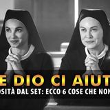 Che Dio Ci Aiuti, Curiosità Dal Set: Le 6 Cose Che Non Sai!