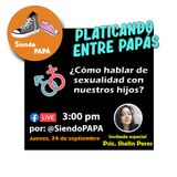 PLATICANDO ENTRE PAPÁS "¿Cómo hablar de sexualidad con nuestros hijos?" Programa #15