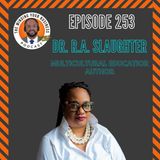 #253 - Dr. R.A. Slaughter, Ed.D., Literacy advocate, Educator, & Author