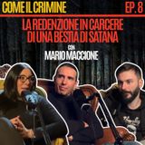 Come il Crimine - Episodio 8: “La redenzione in carcere di una Bestia di Satana" con Mario Maccione