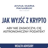 NO 101. Jak wyjść z KRYPTO, aby nie zaskoczył Cię astronomiczny podatek? | Anna Maria Panasiuk