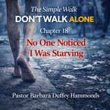 Episode 18 - No One Noticed I Was Starving