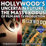 Hollywood's Uncertain Future: The Mass Exodus of Film and TV Production (ep.387)