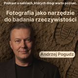 Andrzej Pogudz: Fotografia jako narzędzie do badania rzeczywistości