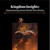 Kingdom Insights: Experiencing Jesus Christ Now  "The Power of Fasting!"