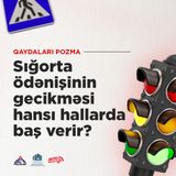 Sığorta ödənişinin gecikməsi hansı hallarda baş verir?