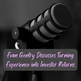 Evan Gentry Discusses Turning Experience into Investor Returns