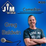 310. Comedian Greg Baldwin