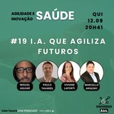 #UAHTalks #SAÚDE EP19 I.A. que Agiliza Futuros QUI 12.09.24 20h41