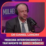 Mulheres Pod #097 | LIVE DR. DANIEL LANDIM - Medicina Intervencionista e  Tratamento de Dores Crônicas