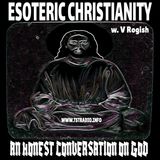 Esoteric Christianity: An Honest Conversation on God w. V Rogish (September 8, 2026) (& after show)