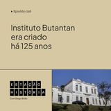 246 | Instituto Butantan era fundado há 125 anos