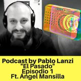 Episodio 1 - El Pasado - Ft. Ángel Mansilla