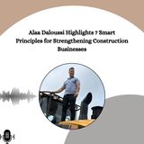 Alaa Daloussi Highlights 7 Smart Principles for Strengthening Construction Businesses